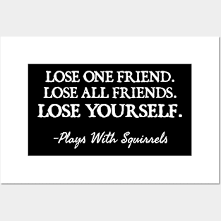 LOSE ONE FRIEND LOSE ALL FRIENDS LOSE YOURSELF Posters and Art